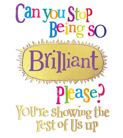 Brightside 'Can You Stop Being So Brilliant Please' Congratulations Card