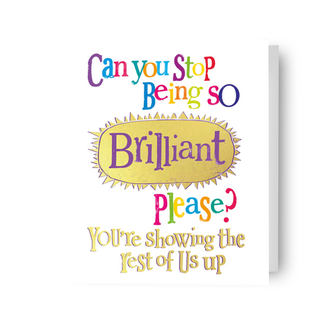 Brightside 'Can You Stop Being So Brilliant Please' Congratulations Card