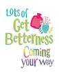 Brightside 'Lots of Get Betterness Coming Your Way' Get Well Soon Card