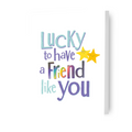 Brightside 'Lucky To Have A Friend Like You' Card